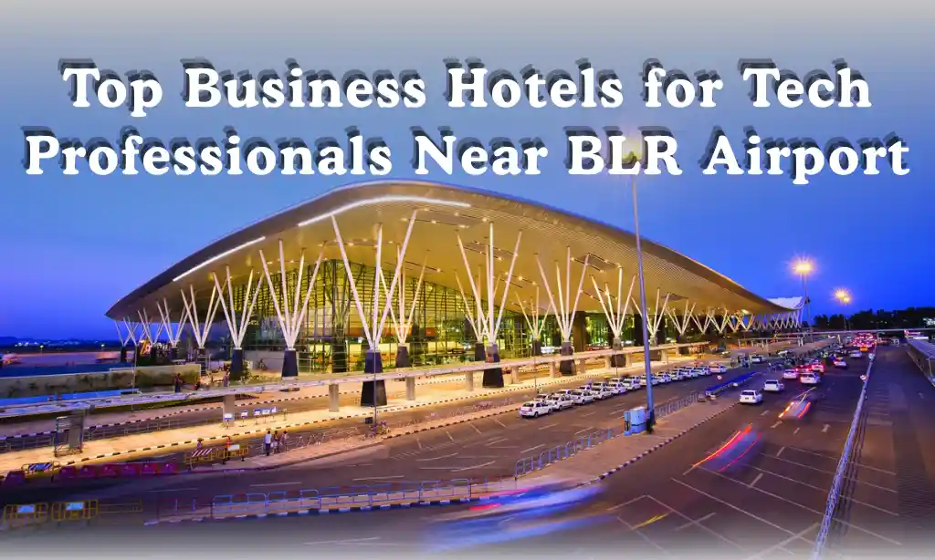 business hotels for tech professionals near bangalore airport