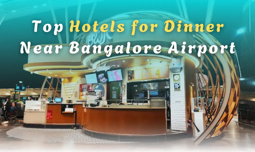 Hotels for Dinner near Bangalore Airport BLR